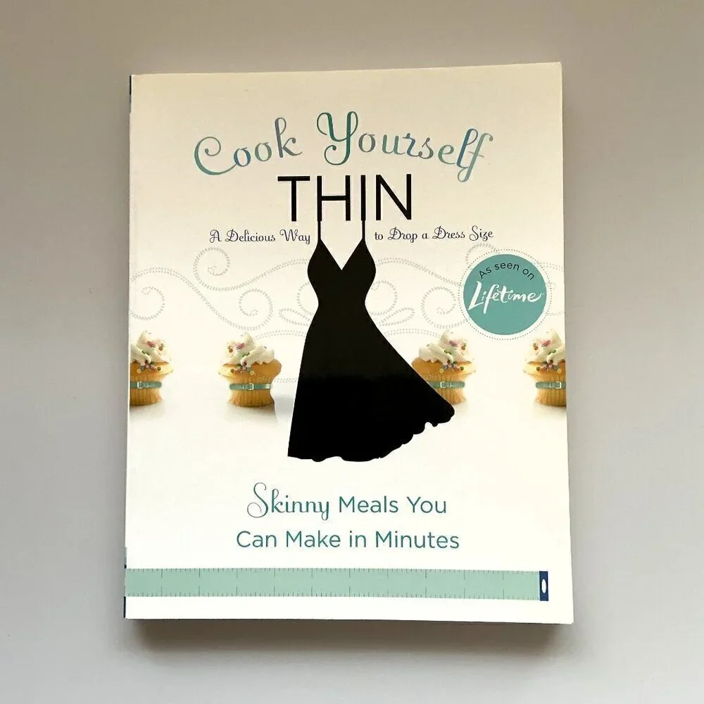 COOK YOURSELF THIN: THE DELICIOUS WAY TO DROP A DRESS SIZE LIKE NEW